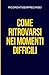 Come ritrovarsi nei momenti difficili: Un viaggio per tornare a te stesso quando la vita, la paura e le aspettative ti allontanano da ciò che sei (Italian Edition)