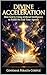 DIVINE ACCELERATION: How God Is Using Artificial Intelligence to Fulfill His End-Time Agenda