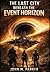 The Last City Beneath the Event Horizon