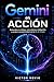 Gemini en Acción: Automatiza tu trabajo, crea sistemas inteligentes y escala tu productividad con la IA de Google (Spanish Edition)