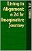 Living in Alignment: A 24 hr Imaginative Journey