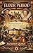 Tudor Period (1485–1603): The Foundations of Early Modern England (British History)