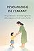 PSYCHOLOGIE DE L'ENFANT: Un guide pour accompagner le développement de vos enfants (French Edition)