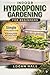 Indoor Hydroponic Gardening for Beginners: A Simple 30-Day Starter Guide to Growing Herbs and Leafy Greens on Your Kitchen Counter Without Soil