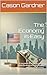 The Economy is Easy: A simplified & detailed guide to understanding the major factors affecting the economy. (The Basics of the Economy)