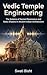 Vedic Temple Engineering: The Science of Sacred Resonance and Vastu Shastra in Ancient Indian Architecture