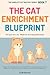 The Cat Enrichment Blueprint: A Step-by-Step Guide to Curing Boredom, Stopping Destructive Behavior, and Turning Your Home into a Feline Wonderland (The Complete Cat Mastery Series Book 7)