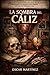La sombra del cáliz : Expedienté: 04-17-22_03 (Spanish Edition)
