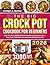 The Big Crock Pot Cookbook for Beginners: Easy, Time-Saving, and Flavorful Slow Cooker Recipes for Every Occasion — Savory Soups, Tender Meats, Cozy Casseroles, and Delicious Desserts