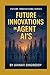 Future Innovations in Agent AI’s: 225 Agent AI Innovations (Future Innovations Series)