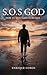 S.O.S GOD: How to Meet God in 90 Days