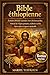 Bible éthiopienne: Écritures africaines anciennes, livres chrétiens perdus, histoire de l'Église primitive, traditions sacrées, apocryphes et sagesse spirituelle (French Edition)