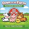 Down on the Farm Coloring Book for Kids Ages 3–6: Cute Farm Animals | Simple & Easy Coloring Pages for Beginners (Down in the World Coloring Series)