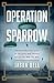 Operation Sparrow: The Incr...