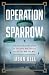 Operation Sparrow: The Incredible True Story of the Spies Who Tricked Hitler and Won the War