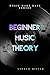 Beginner Music Theory: Learn the core aspects about how music works (Music Made Easy)