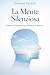 La Mente Silenziosa Superare l'Overthinking e Ritrovare la Serenità: Una guida pratica per trasformare l'eccesso di pensiero in azione consapevole e vivere una vita più equilibrata. (Italian Edition)