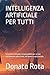 INTELLIGENZA ARTIFICIALE PER TUTTI (Mondo migliore) (Italian Edition)