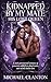 Kidnapped By My Mate His Lost Queen: A Dark Paranormal Romance of Possessive Alpha Shifters, Fated Mates and Second Chance Love
