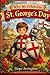 Why We Celebrate St. George’s Day: A Magical Dragon Story for Kids | England Holiday Book for Boys & Girls | British Culture & Traditions | Ages 3-5, 6-8, 8-12 (Why We Celebrate Holidays)