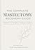 The Complete Mastectomy Recovery Guide: What to Expect Before & After Breast Cancer Surgery, Manage Drains and Side Effects, and Feel More Prepared ... Recovery (Cancer Care Companion Series)