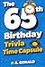 The Ultimate 65th Birthday Trivia Time Capsule: 500 Nostalgic Questions, Fun Facts and Memories from the Late 1950s and Early 1960s for Men and Women Turning 65
