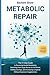 Metabolic Repair: The 21-Day Guide to Reversing Insulin Resistance, Switching from Sugar Burner to Fat Burner, Ending Cravings, and Increasing Longevity - Without Expensive Supplements