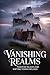 Vanishing Realms: Phantom Villages and Shifting Towns Explored
