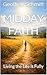 Midday Faith: Living the Life is Fully