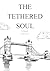 The Tethered Soul: A Novel