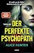 Der perfekte Psychopath by Alice Hunter