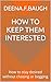 How to keep them interested : How to stay desired without chasing or begging
