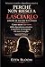 PERCHÉ NON RIESCI A LASCIARLO (ANCHE SE SAI CHE TI FA MALE): Come uscire davvero dalla dipendenza emotiva e smettere di inseguire chi non ti sceglie (Italian Edition)