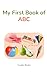 My First Book of ABC for Toddlers: Learn Letters A–Z with Fun Pictures | Preschool Alphabet Learning Book for Kids Ages 2–4
