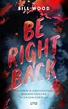 Be Right Back: Ba...