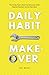 Daily Habit Makeover: The 30-Day Plan to Beat Procrastination, Build Powerful Routines, and Get More Done. (Good Habits)