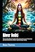 River Reiki: The Complete Master's Guide to Channeling the Current of Universal Life Force and the Art of Water‑Inspired Energy Healing