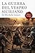 La Guerra Del Vespro Siciliano - Volume Primo e secondo: Edizione in Italiano Moderno (Italian Edition)