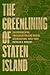 The Greenlining of Staten Island: Environmental Preservation and Racial Segregation, 1945–1995 (Historical Studies of Urban America)