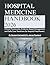 HOSPITAL MEDICINE HANDBOOK: Clinical Frameworks, Evidence-Based Management, and Safe Care Transitions for Hospital Practitioners