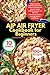 AIP AIR FRYER COOKBOOK FOR BEGINNERS: Simple meals to resolve Autoimmune Protocol, practice and get your results without any stress, eat 100+ anti inflammatory recipe, and stay healthy confidently.