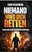 NIEMAND WIRD DICH RETTEN: Warum dein Leben nur besser wird, wenn du aufhörst zu warten (German Edition)