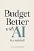 Budget Better with AI (In a Nutshell): Create a Simple Money System with AI for Spending, Saving, and Staying on Track