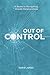 Out of Control: A Guide to ...