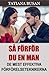 Så förför du en man: Hur du skapar stark attraktion och får honom att bli kär i dig; Hur du ökar en mans intresse; Hur du blir mer attraktiv (Swedish Edition)