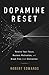 Dopamine Reset: Reclaim Your Attention, Overcome Constant Distraction, and Reset Your Brain for Deep Focus, Clarity, and Lasting Motivation