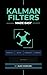 Kalman Filters Made Easy: A Practical, Intuitive Guide to Noise, Uncertainty, and Sensor Fusion for Engineers, Makers, and Robotics Developers