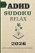 ADHD Sudoku Relax: 110 Mindful Puzzles to Calm the Mind & Improve Focus | Deep-Focus Quotes | Large Print Activity Book for Neurodivergent Adults | ... Solutions Included (Calm Reset Sudoku Series)
