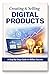 Creating & Selling Digital Products: A Beginner-Friendly Guide to Building, Launching, and Profiting from Digital Products Online