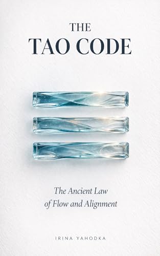 The Tao Code: The Ancient Law of Flow and Alignment (The Path of Tao)